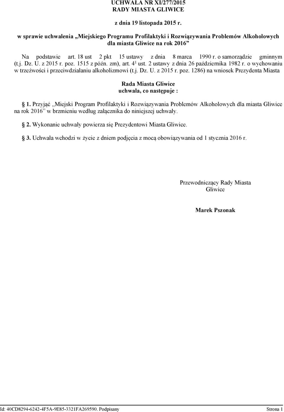 o samorządzie gminnym (t.j. Dz. U. z 2015 r. poz. 1515 z późn. zm), art. 4 1 ust. 2 ustawy z dnia 26 października 1982 r. o wychowaniu w trzeźwości i przeciwdziałaniu alkoholizmowi (t.j. Dz. U. z 2015 r. poz. 1286) na wniosek Prezydenta Miasta Rada Miasta Gliwice uchwala, co następuje : 1.