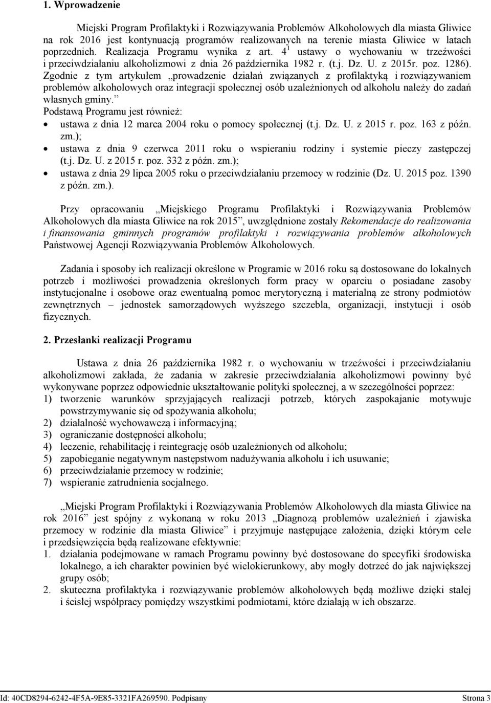 Zgodnie z tym artykułem prowadzenie działań związanych z profilaktyką i rozwiązywaniem problemów alkoholowych oraz integracji społecznej osób uzależnionych od alkoholu należy do zadań własnych gminy.