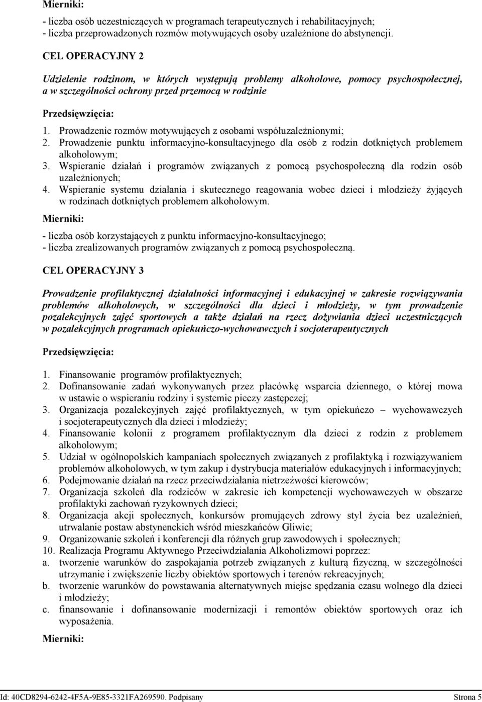 Prowadzenie rozmów motywujących z osobami współuzależnionymi; 2. Prowadzenie punktu informacyjno-konsultacyjnego dla osób z rodzin dotkniętych problemem alkoholowym; 3.