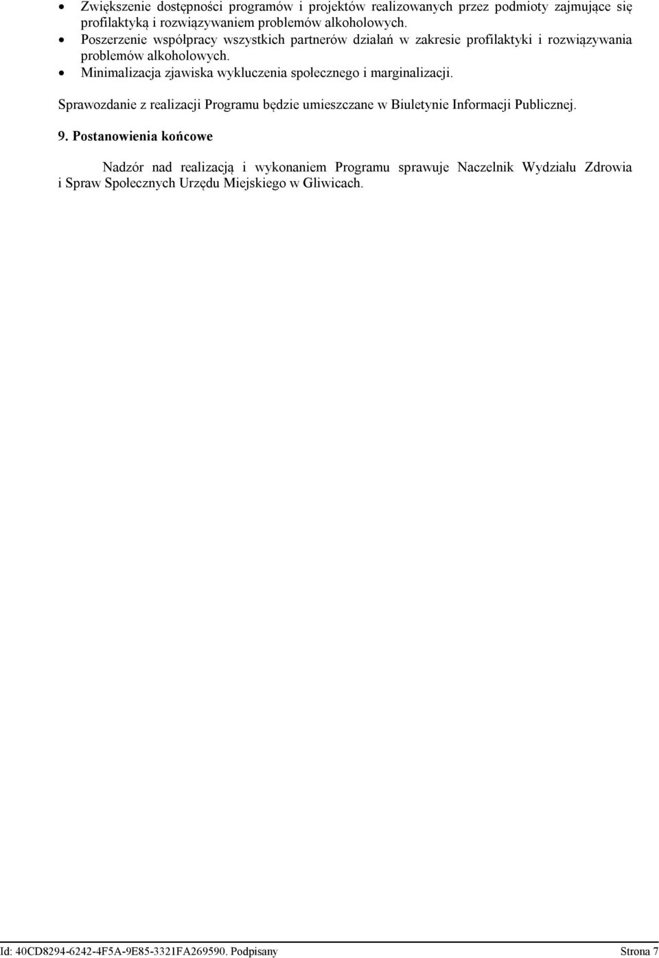 Minimalizacja zjawiska wykluczenia społecznego i marginalizacji. Sprawozdanie z realizacji Programu będzie umieszczane w Biuletynie Informacji Publicznej. 9.