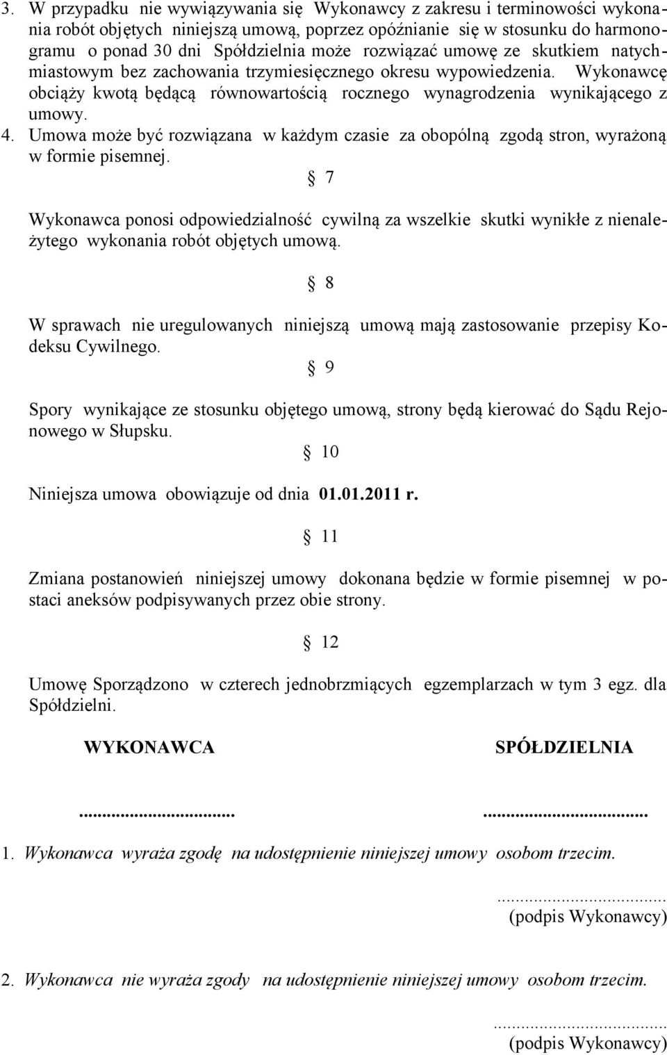 Umowa może być rozwiązana w każdym czasie za obopólną zgodą stron, wyrażoną w formie pisemnej.