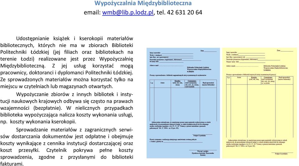 Ze sprowadzonych materiałów można korzystać tylko na miejscu w czytelniach lub magazynach otwartych.