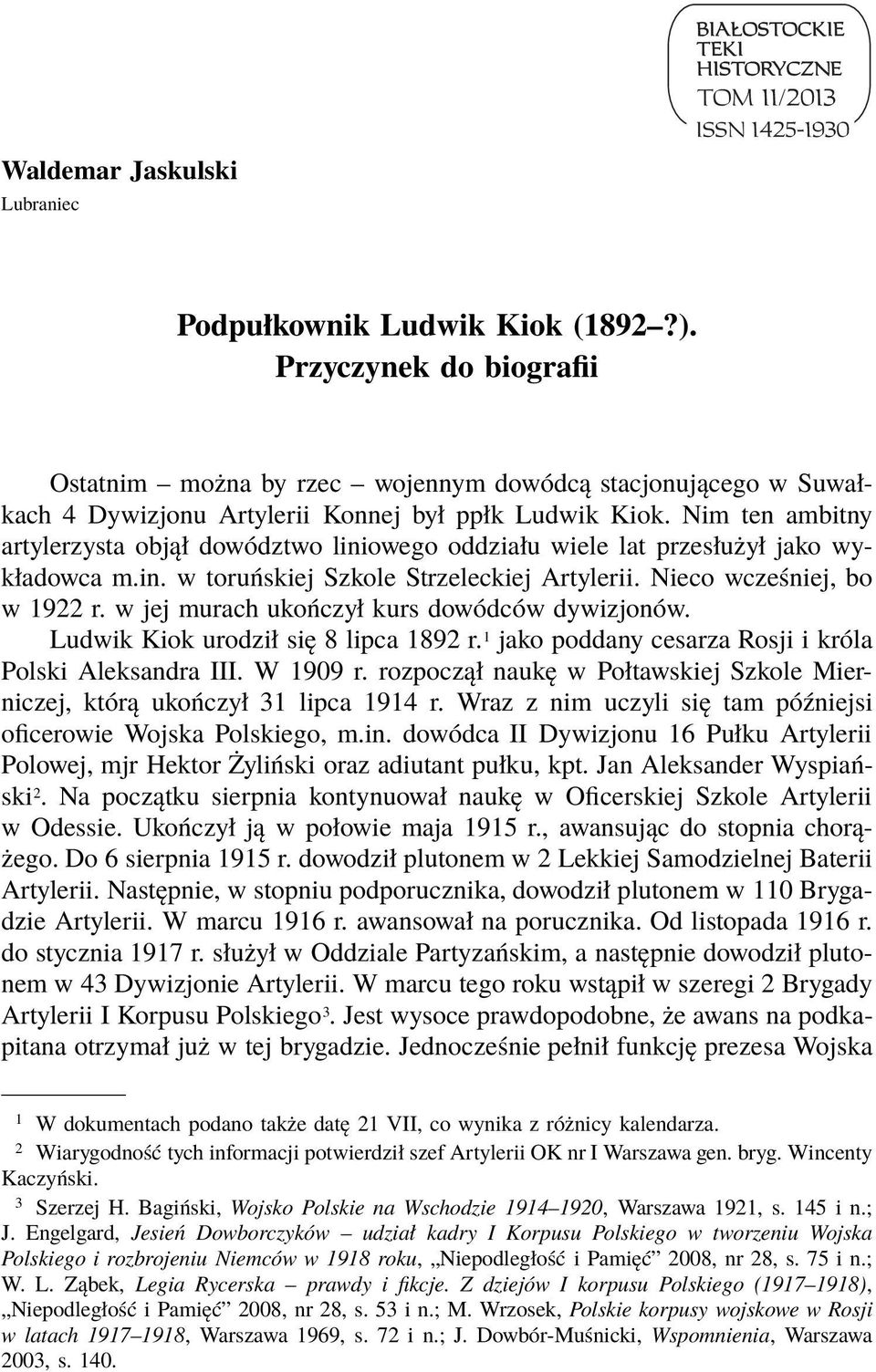 Nim ten ambitny artylerzysta objął dowództwo liniowego oddziału wiele lat przesłużył jako wykładowca m.in. w toruńskiej Szkole Strzeleckiej Artylerii. Nieco wcześniej, bo w 1922 r.