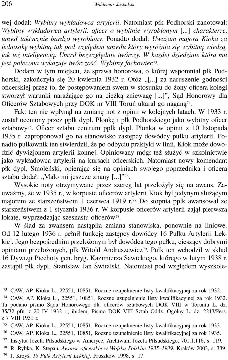 Umysł bezwzględnie twórczy. W każdej dziedzinie która mu jest polecona wykazuje twórczość. Wybitny fachowiec 73.