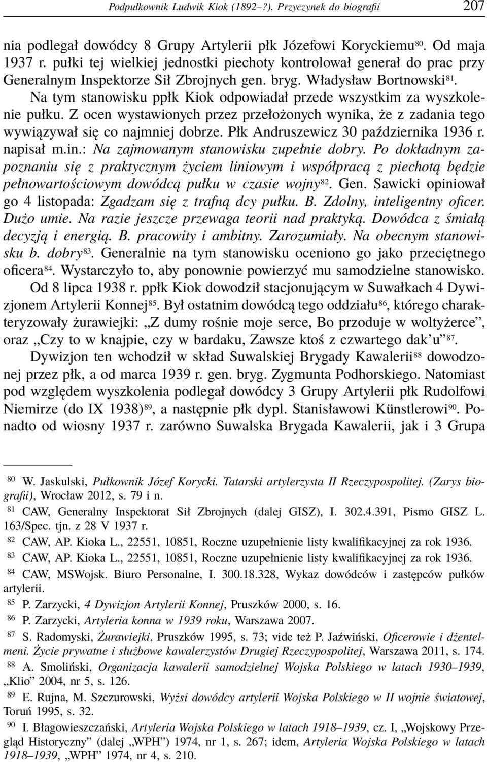 Na tym stanowisku ppłk Kiok odpowiadał przede wszystkim za wyszkolenie pułku. Z ocen wystawionych przez przełożonych wynika, że z zadania tego wywiązywał się co najmniej dobrze.