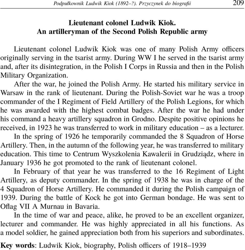During WW I he served in the tsarist army and, after its disintegration, in the Polish I Corps in Russia and then in the Polish Military Organization. After the war, he joined the Polish Army.