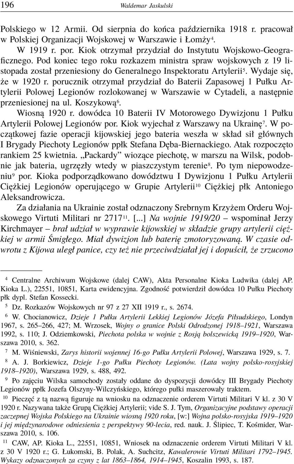 Wydaje się, że w 1920 r. porucznik otrzymał przydział do Baterii Zapasowej 1 Pułku Artylerii Polowej Legionów rozlokowanej w Warszawie w Cytadeli, a następnie przeniesionej na ul. Koszykową 6.