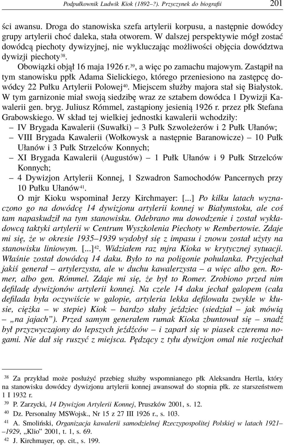 Zastąpił na tym stanowisku ppłk Adama Sielickiego, którego przeniesiono na zastępcę dowódcy 22 Pułku Artylerii Polowej 40. Miejscem służby majora stał się Białystok.