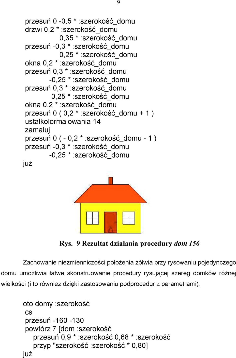 :szerokość_domu - 1 ) przesuń -0,3 * :szerokość_domu -0,25 * :szerokość_domu Rys.