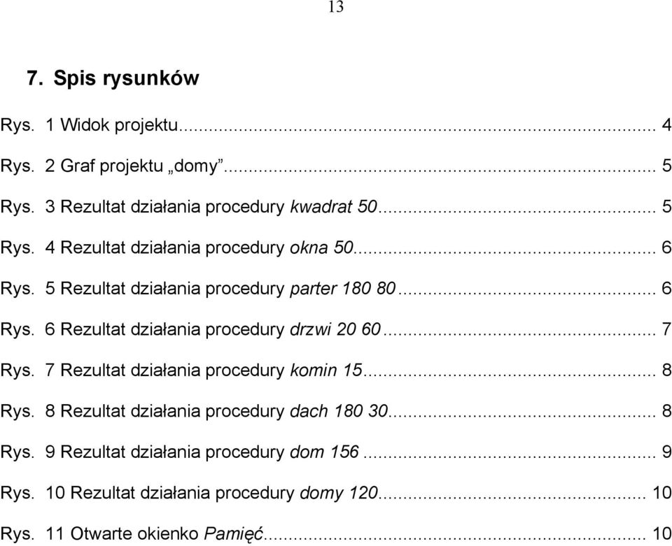 7 Rezultat działania procedury komin 15... 8 Rys. 8 Rezultat działania procedury dach 180 30... 8 Rys. 9 Rezultat działania procedury dom 156.