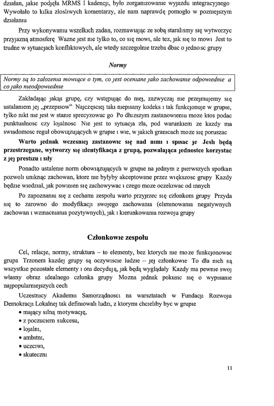 trzeba dbac o jednosc grupy Normy Normy są to załozema mowzące o tym, co Jest ocemane Jako zachowam e odpowzedme a co Jako meodpowzedme Zakładając jakąs grupę, czy wstępując do mej, zazwyczaj me