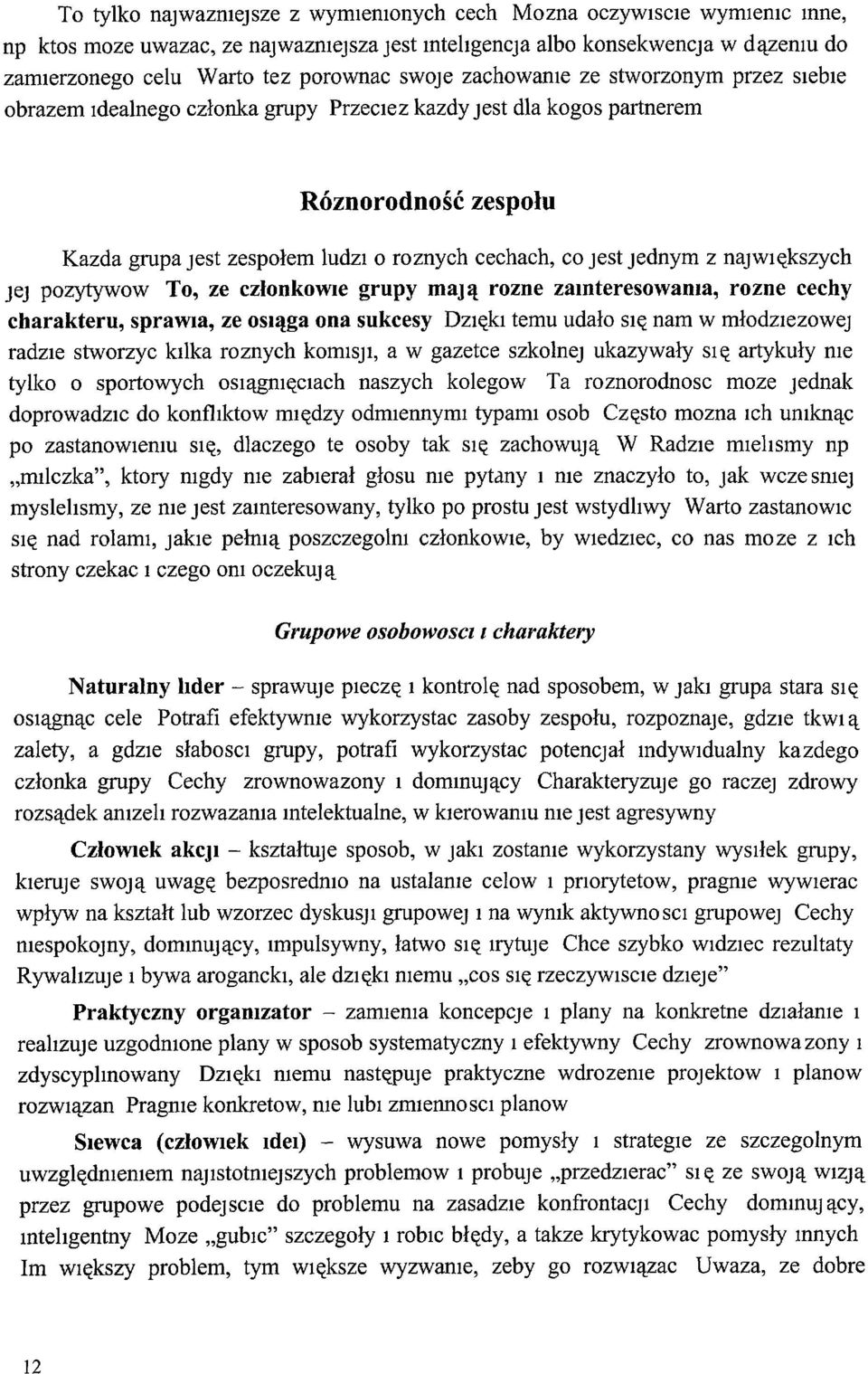 największych Jej pozytywow To, ze członkowie grupy mają rozne zamteresowama, rozne cechy charakteru, sprawia, ze osiąga ona sukcesy DZIękI temu udało SIę nam w młodziezowej radzie stworzyc kilka