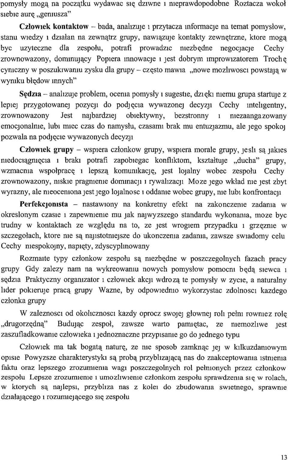 ImprowIzatorem Trochę cymczny W POszukIwamu zysku dla grupy - często mawm "nowe mozhwosci powstają W wyniku błędow mnych" SędZIa - analizuje problem, ocema pomysły I sugestie, dzięki memu grupa