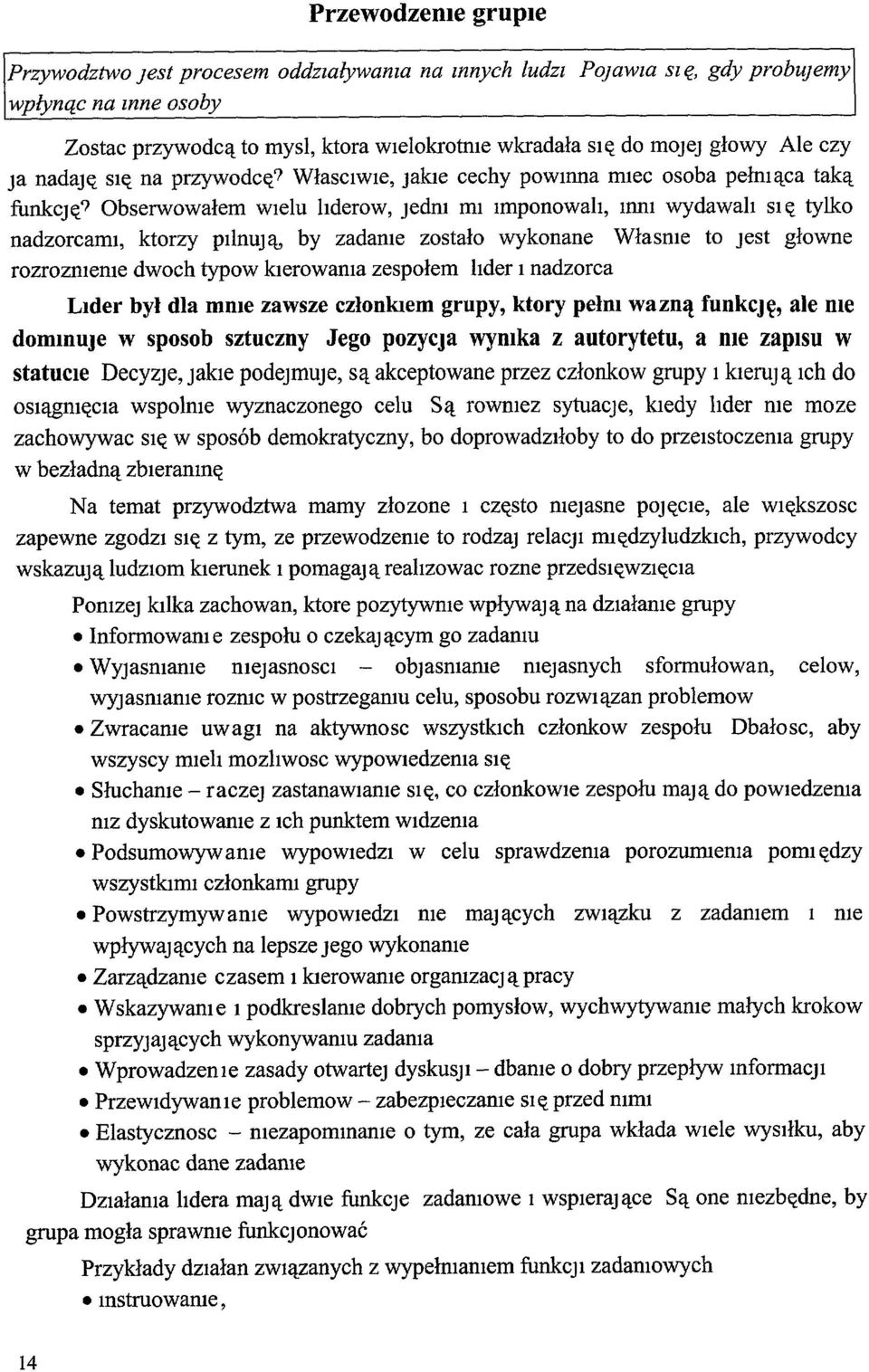 Obserwowałem WIelu hderow, Jedm mi ImponowalI, mm wydawali SI ę tylko nadzorcami, ktorzy pilnuj ą, by zadam e zostało wykonane Własme to Jest głowne rozrozmeme dwoch typow kierowama zespołem lider I