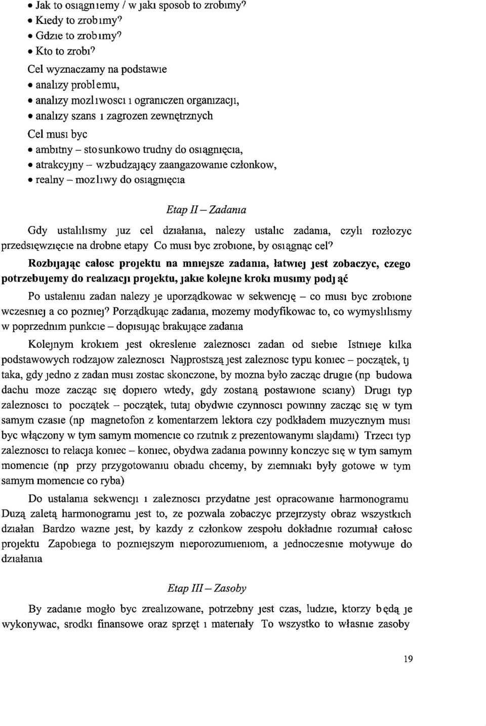 wzbudzający zaangazowame członkow, realny - mozhwy do OSIągmęCla Etap II - Zadama Gdy ustahlismy JUZ cel działama, nalezy ustalic zadama, czyli rozłozyc przedsięwzięcie na drobne etapy Co musi byc