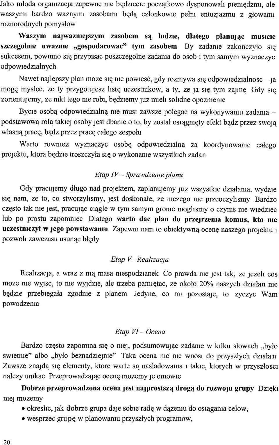 odpowiedzialnych Nawet najlepszy plan moze SIę me powlesć, gdy rozmywa SIę odpowledzialnosc - Ja mogę myslec, ze ty przygotujesz hstę uczestmkow, a ty, ze Ja SIę tym zajmę Gdy SIę zorientujemy, ze