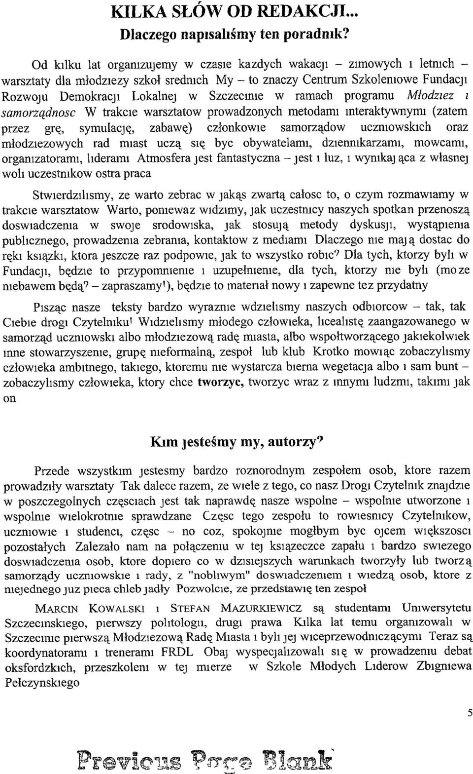 ramach programu Młodzlez l samorządnosc W trakcie warsztatow prowadzonych metodami mteraktywnymi (zatem przez grę, symulację, zabawę) członkowie samorządow uczmowskich oraz młodzlezowych rad miast