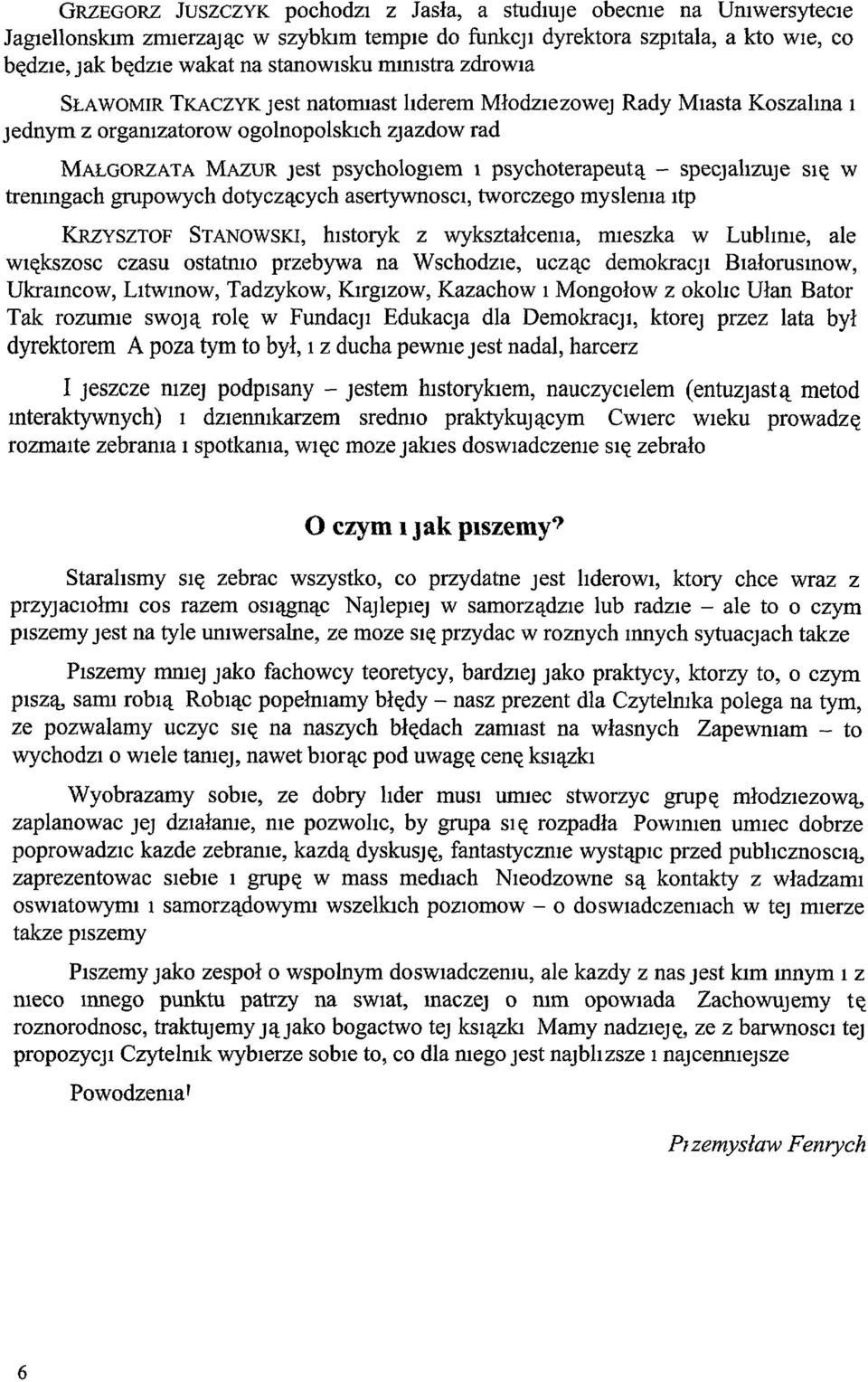 specjalizuje SIę W tremngach grupowych dotyczących asertywnoscl, tworczego myslema Itp KRzYSZTOF STANOWSKI, historyk z wykształcema, mieszka W Lubhme, ale wlększosc czasu ostatnio przebywa na