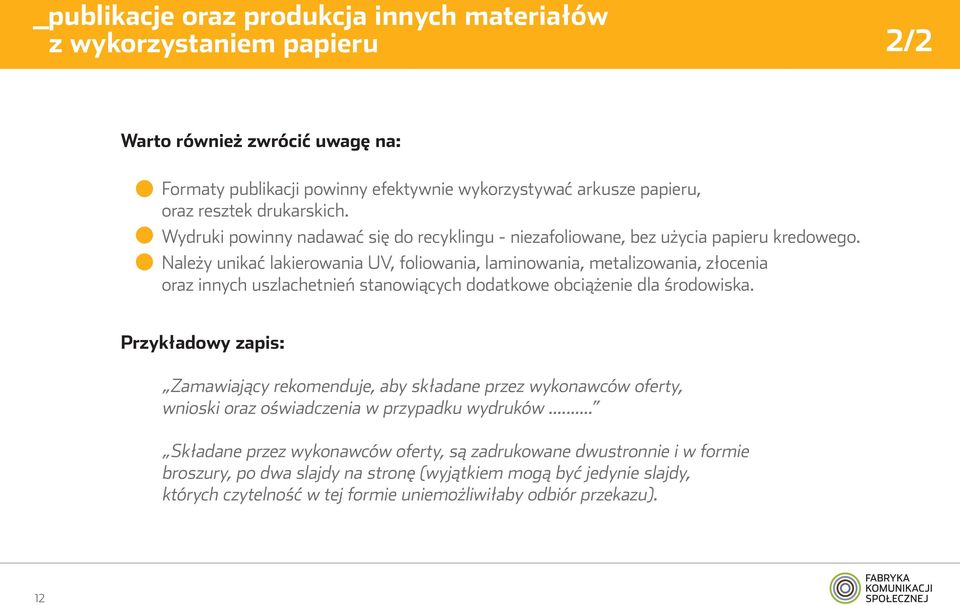 Należy unikać lakierowania UV, foliowania, laminowania, metalizowania, złocenia oraz innych uszlachetnień stanowiących dodatkowe obciążenie dla środowiska.