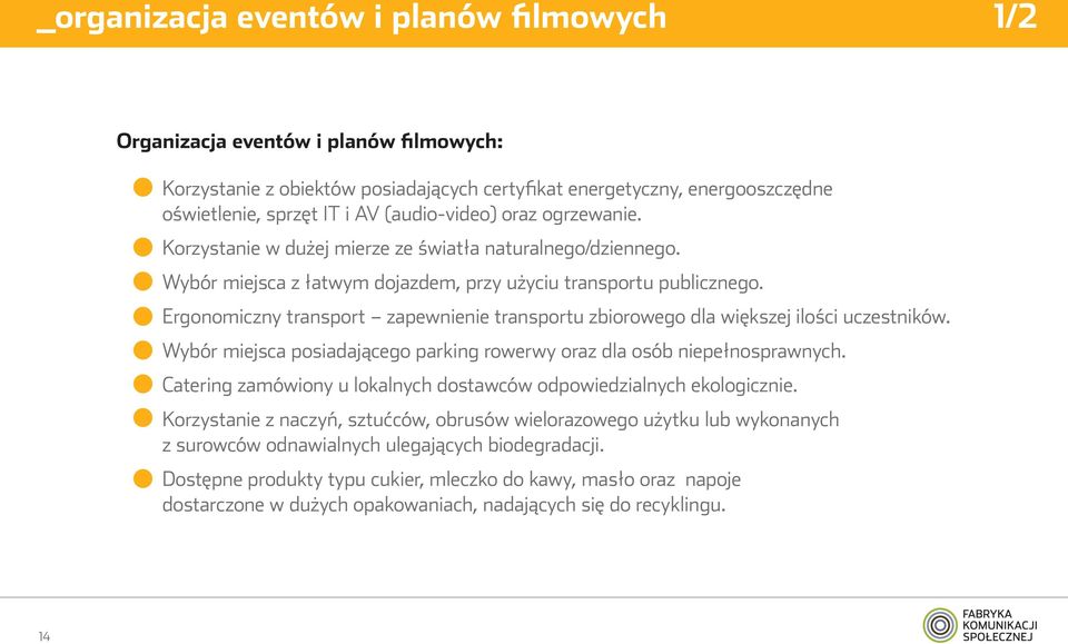 Ergonomiczny transport zapewnienie transportu zbiorowego dla większej ilości uczestników. Wybór miejsca posiadającego parking rowerwy oraz dla osób niepełnosprawnych.