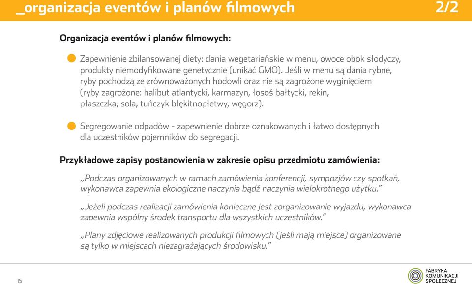 Jeśli w menu są dania rybne, ryby pochodzą ze zrównoważonych hodowli oraz nie są zagrożone wyginięciem (ryby zagrożone: halibut atlantycki, karmazyn, łosoś bałtycki, rekin, płaszczka, sola, tuńczyk