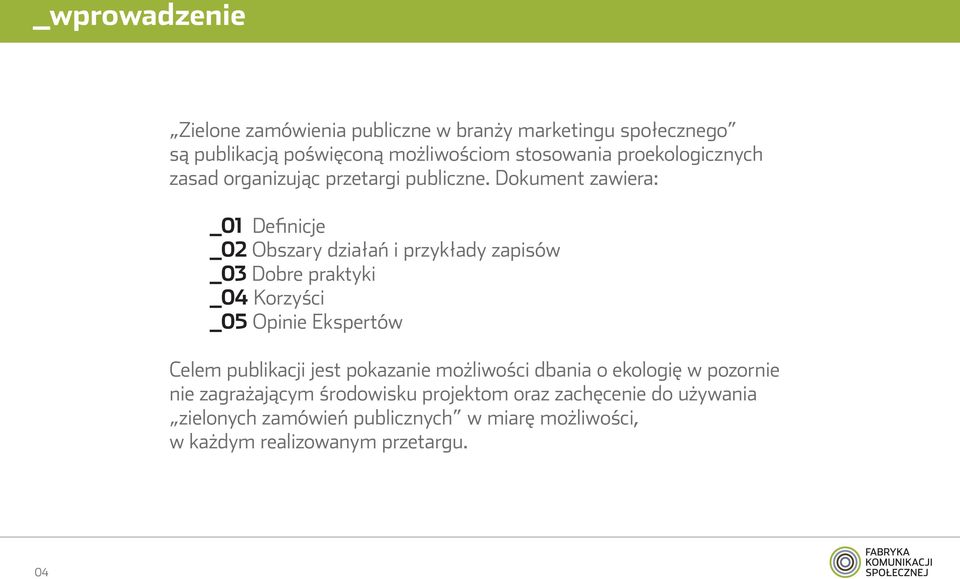Dokument zawiera: _01 Definicje _02 Obszary działań i przykłady zapisów _03 Dobre praktyki _04 Korzyści _05 Opinie Ekspertów Celem