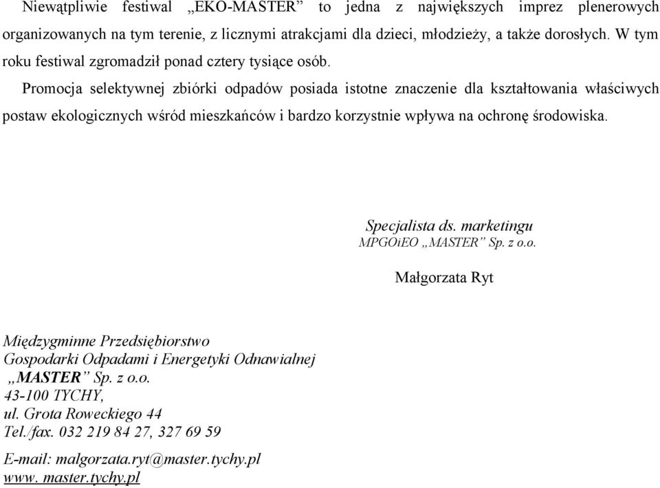 Promocja selektywnej zbiórki odpadów posiada istotne znaczenie dla kształtowania właściwych postaw ekologicznych wśród mieszkańców i bardzo korzystnie wpływa na ochronę