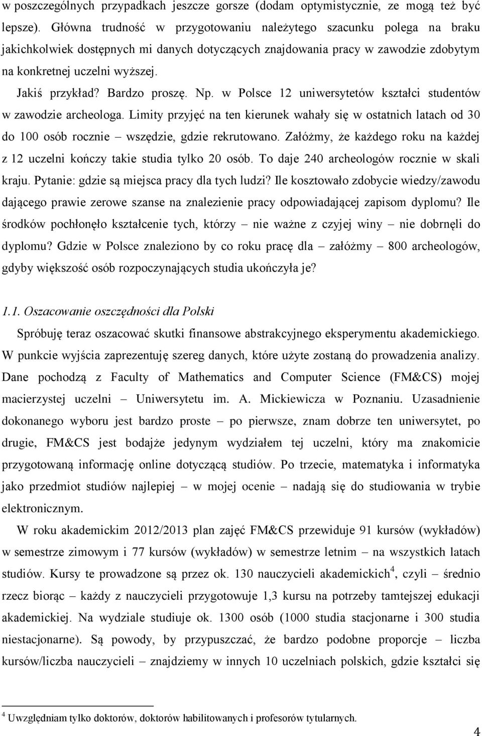 Bardzo proszę. Np. w Polsce 12 uniwersytetów kształci studentów w zawodzie archeologa.