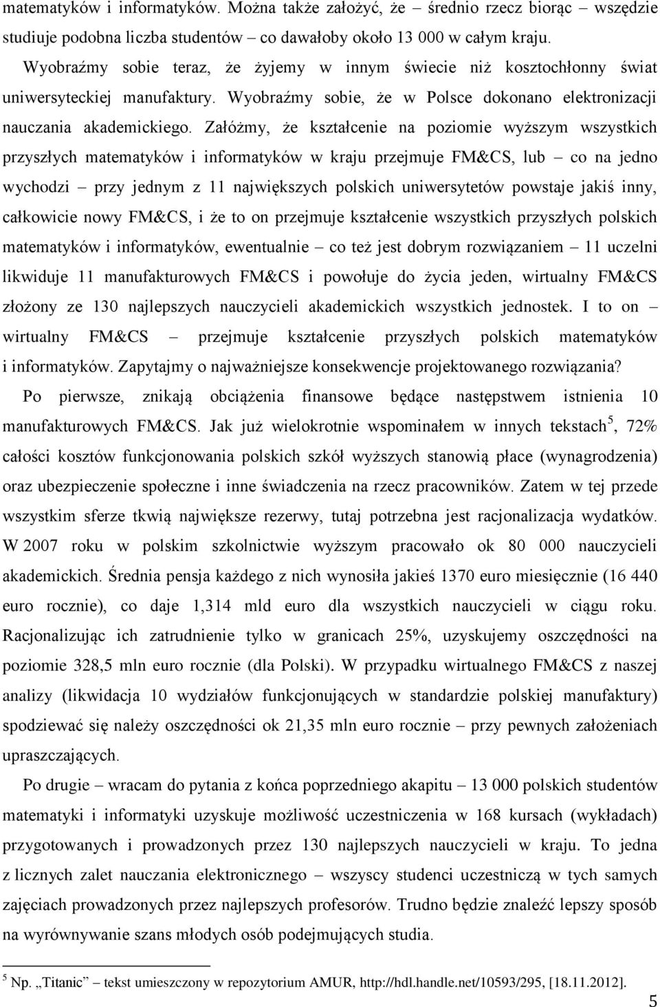 Załóżmy, że kształcenie na poziomie wyższym wszystkich przyszłych matematyków i informatyków w kraju przejmuje FM&CS, lub co na jedno wychodzi przy jednym z 11 największych polskich uniwersytetów