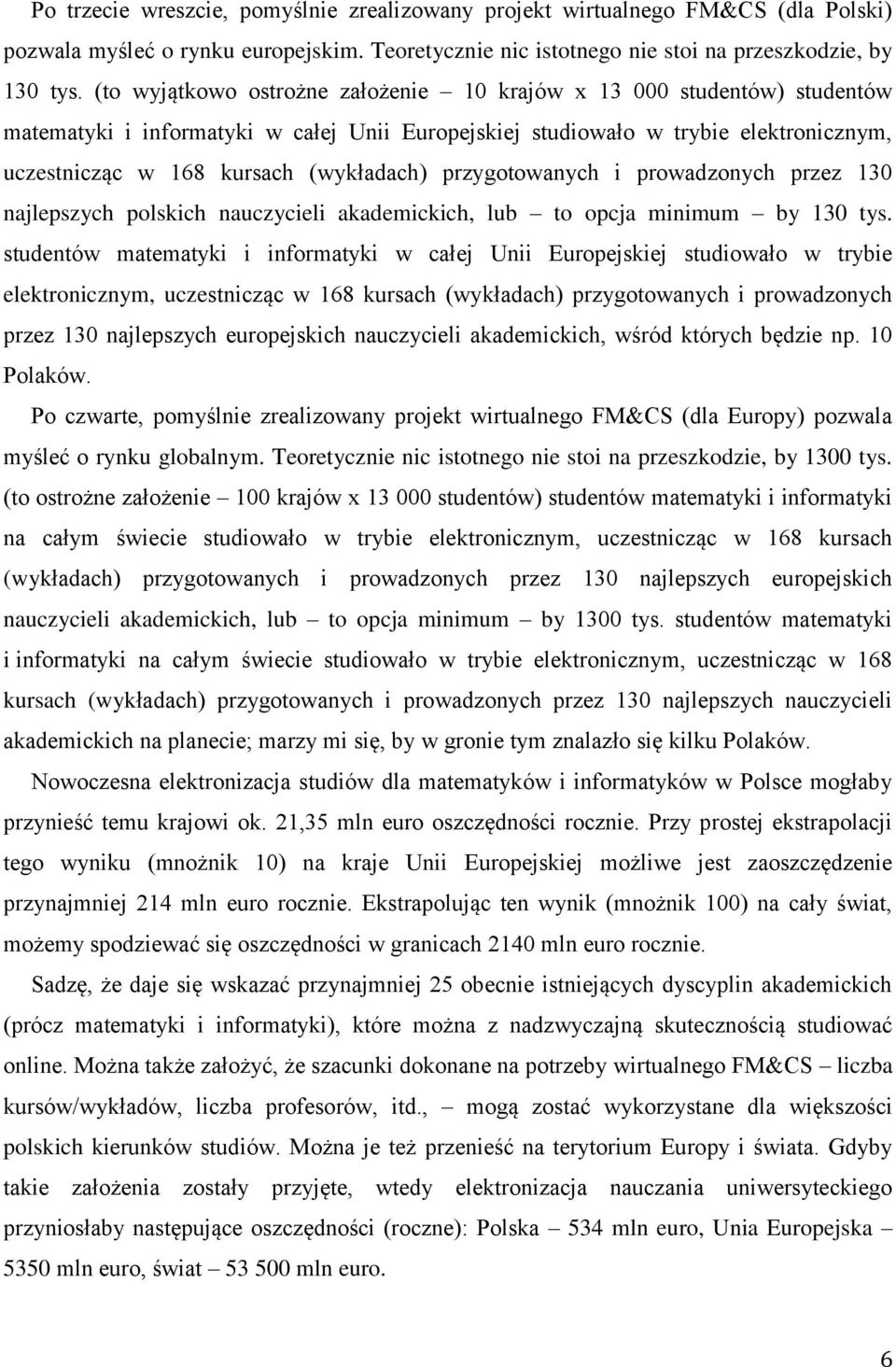 przygotowanych i prowadzonych przez 130 najlepszych polskich nauczycieli akademickich, lub to opcja minimum by 130 tys.