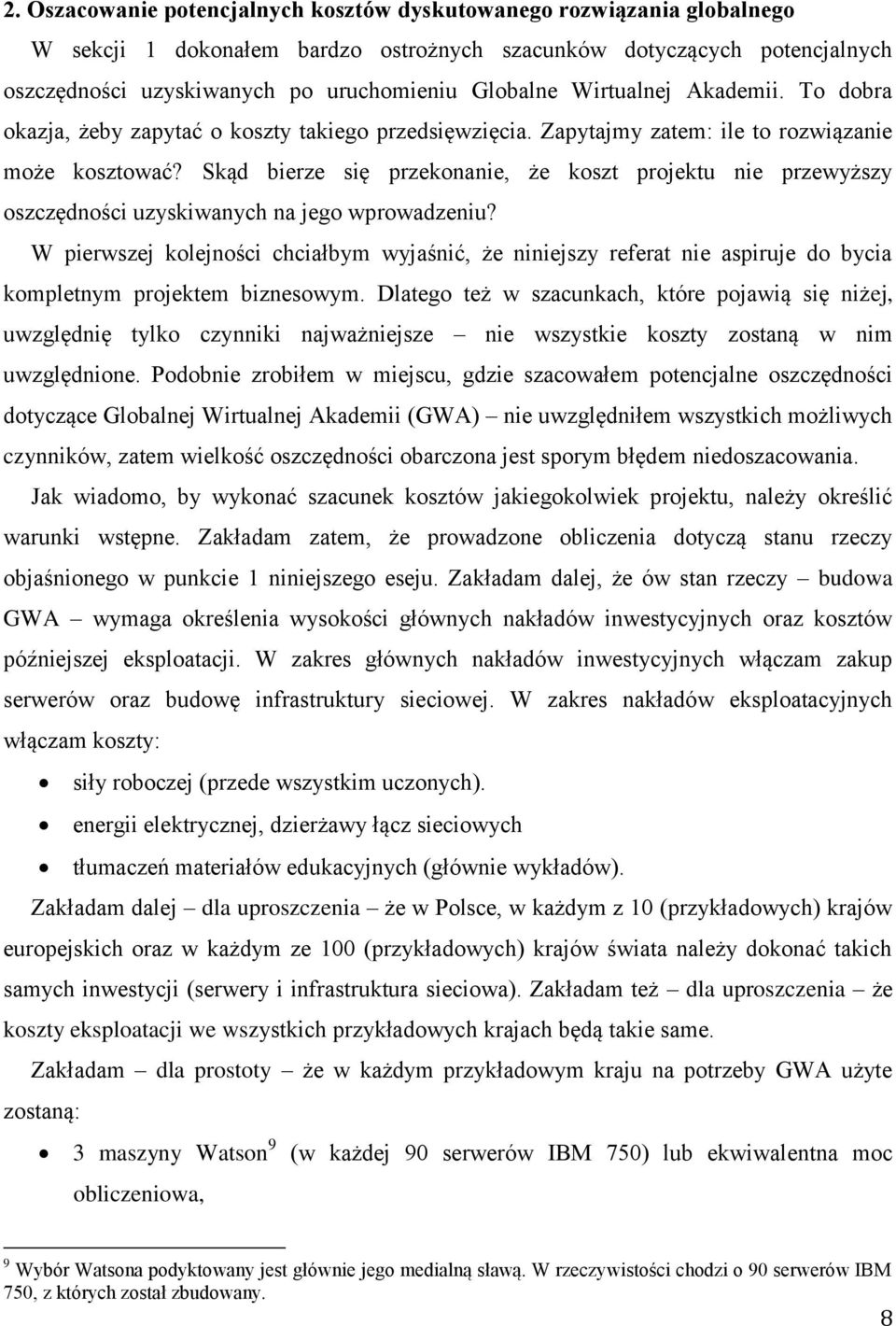 Skąd bierze się przekonanie, że koszt projektu nie przewyższy oszczędności uzyskiwanych na jego wprowadzeniu?