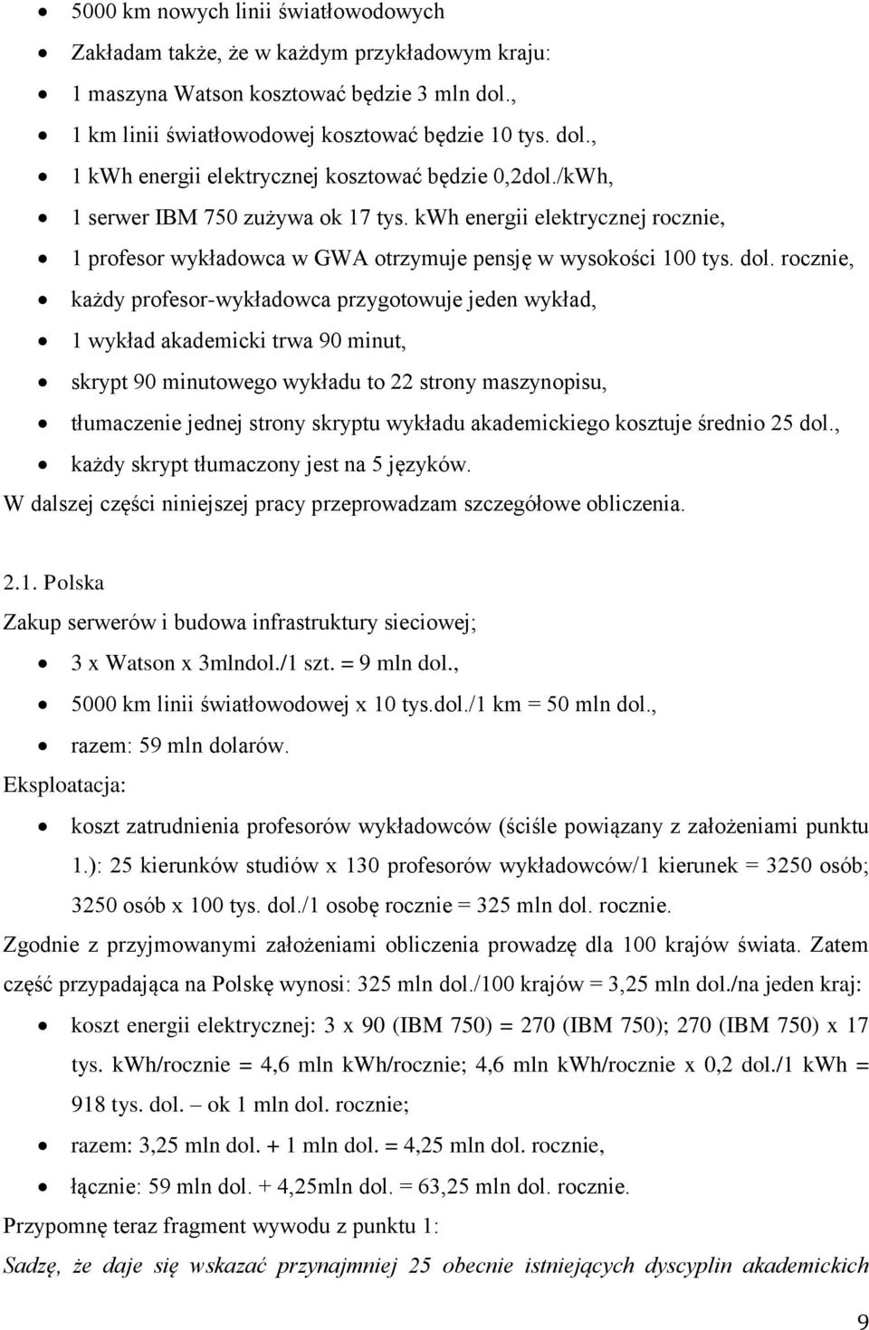 rocznie, każdy profesor-wykładowca przygotowuje jeden wykład, 1 wykład akademicki trwa 90 minut, skrypt 90 minutowego wykładu to 22 strony maszynopisu, tłumaczenie jednej strony skryptu wykładu