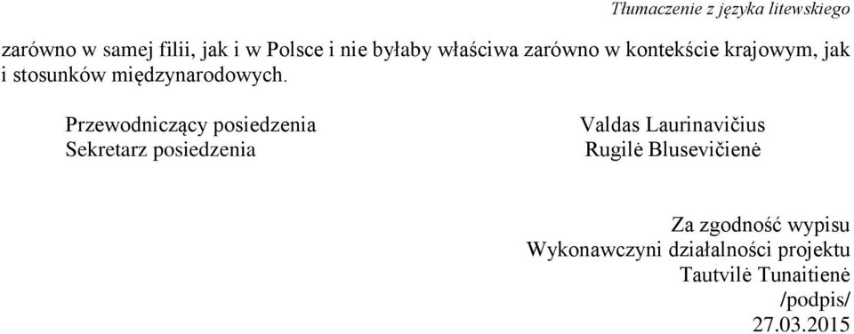 Przewodniczący posiedzenia Sekretarz posiedzenia Valdas Laurinavičius Rugilė