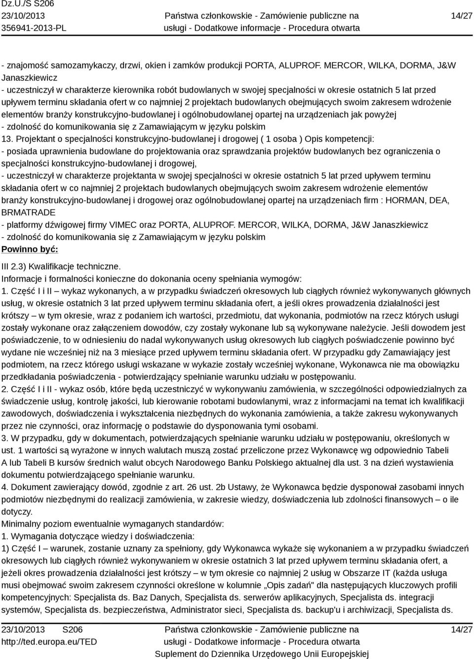 projektach budowlanych obejmujących swoim zakresem wdrożenie elementów branży konstrukcyjno-budowlanej i ogólnobudowlanej opartej na urządzeniach jak powyżej - zdolność do komunikowania się z