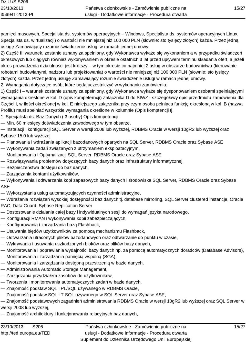 2) Część II: warunek, zostanie uznany za spełniony, gdy Wykonawca wykaże się wykonaniem a w przypadku świadczeń okresowych lub ciągłych również wykonywaniem w okresie ostatnich 3 lat przed upływem