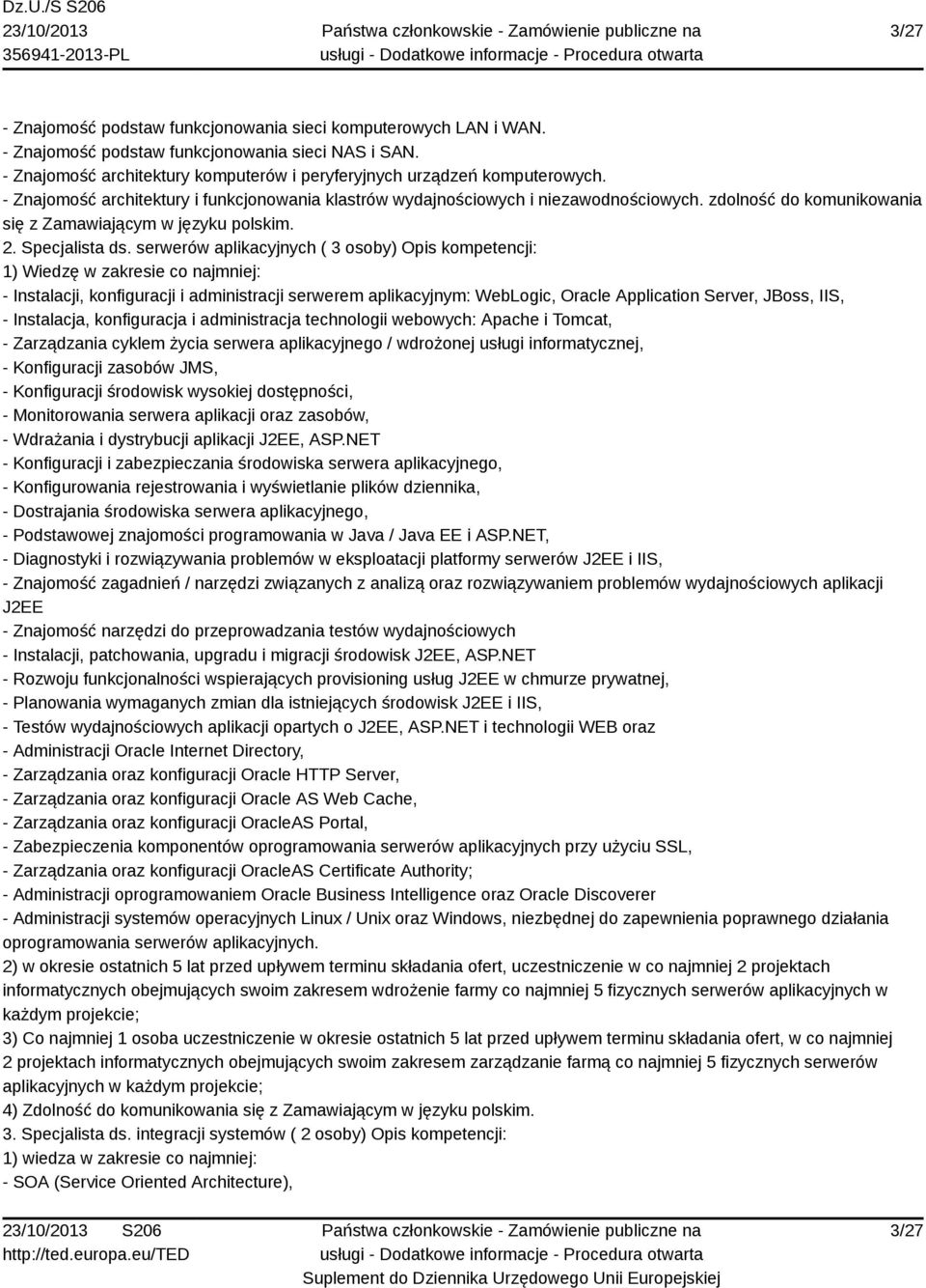 serwerów aplikacyjnych ( 3 osoby) Opis kompetencji: 1) Wiedzę w zakresie co najmniej: - Instalacji, konfiguracji i administracji serwerem aplikacyjnym: WebLogic, Oracle Application Server, JBoss,