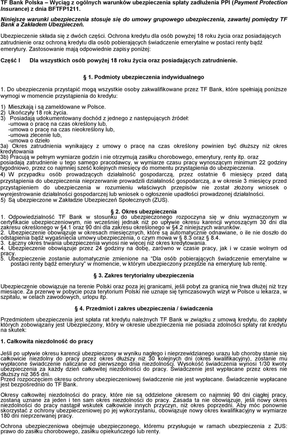 Ochrona kredytu dla osób powyżej 18 roku życia oraz posiadających zatrudnienie oraz ochroną kredytu dla osób pobierających świadczenie emerytalne w postaci renty bądź emerytury.