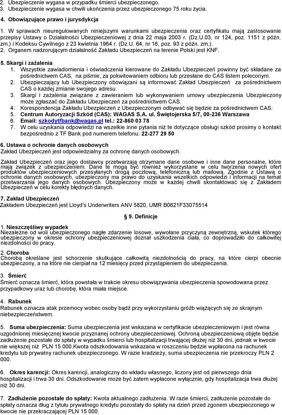 1151 z późn. zm.) i Kodeksu Cywilnego z 23 kwietnia 1964 r. (Dz.U. 64, nr 16, poz. 93 z późn. zm.). 2. Organem nadzorującym działalność Zakładu Ubezpieczeń na terenie Polski jest KNF. 5.
