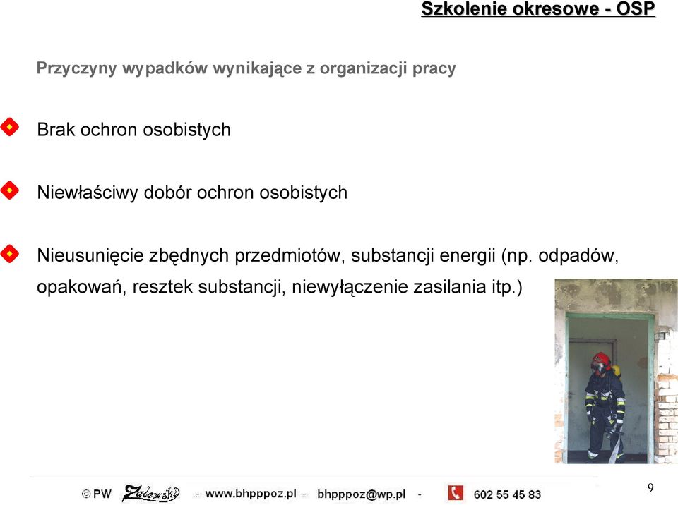 Nieusunięcie zbędnych przedmiotów, substancji energii (np.