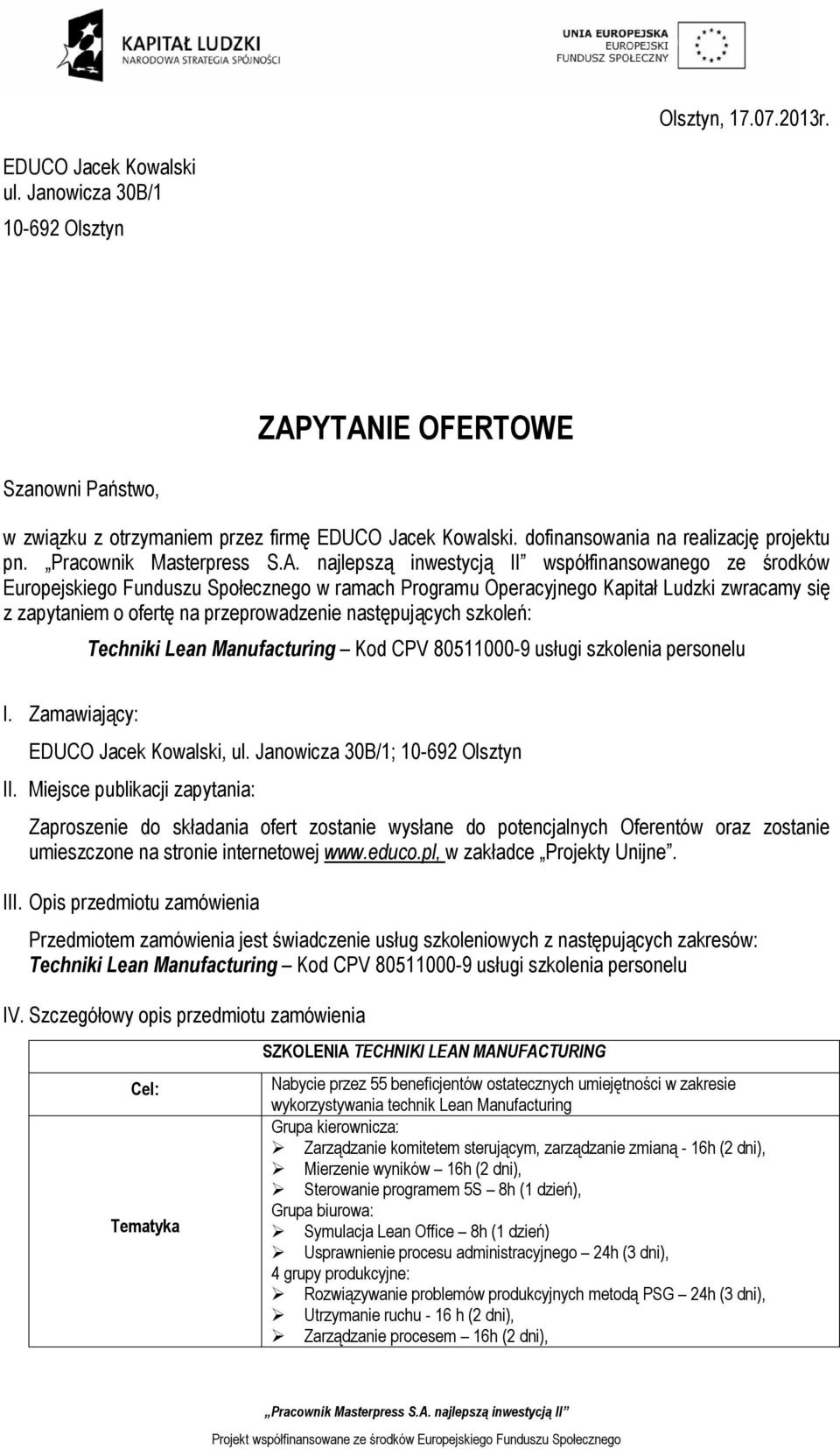 współfinansowanego ze środków Europejskiego Funduszu Społeznego w ramah Programu Operayjnego Kapitał Ludzki zwraamy się z zapytaniem o ofertę na przeprowadzenie następująyh szkoleń: Tehniki Lean