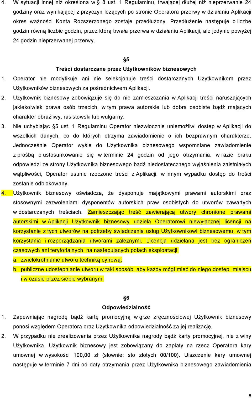 przedłużony. Przedłużenie następuje o liczbę godzin równą liczbie godzin, przez którą trwała przerwa w działaniu Aplikacji, ale jedynie powyżej 24 godzin nieprzerwanej przerwy.