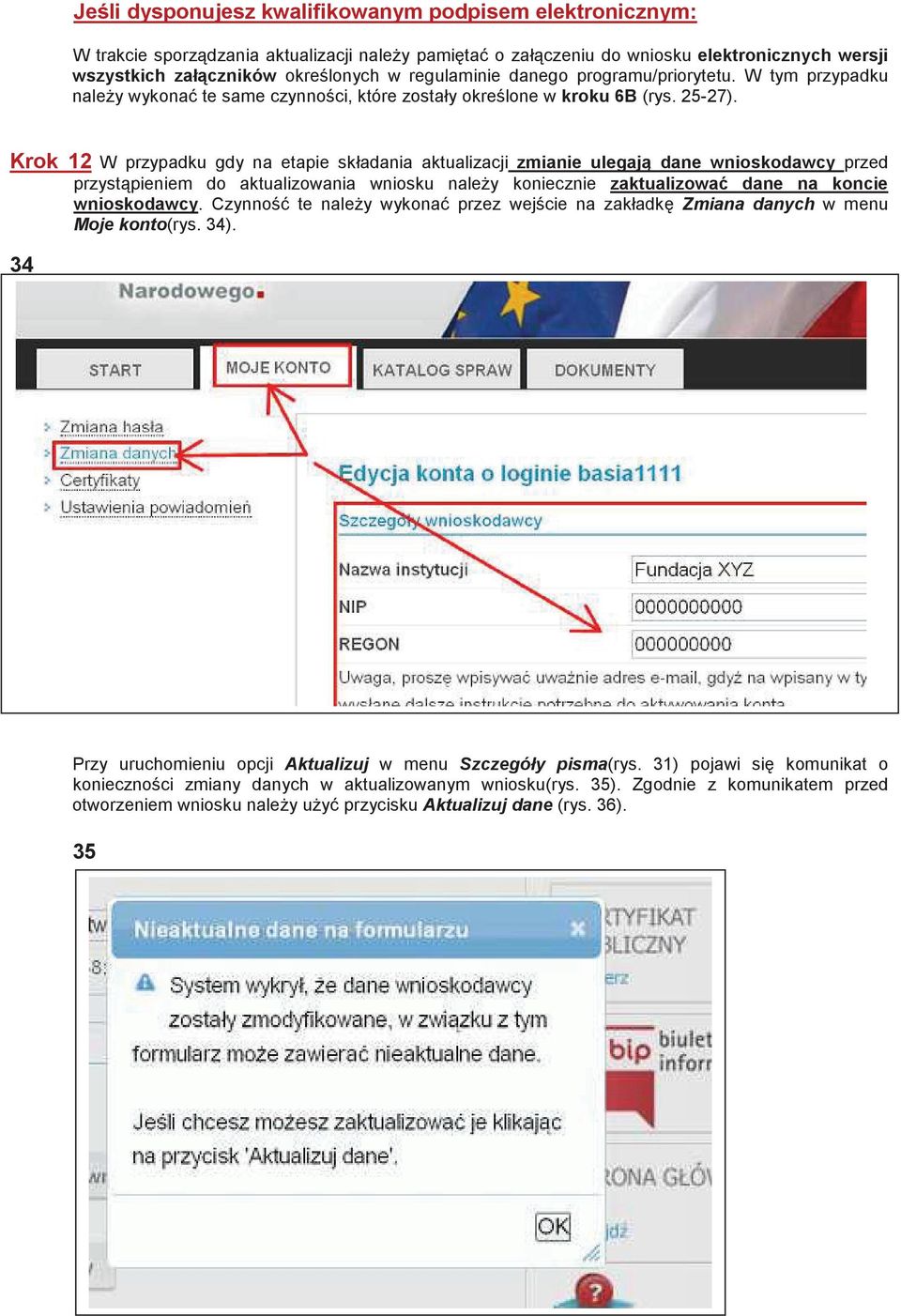 Krok 12 W przypadku gdy na etapie składania aktualizacji zmianie ulegaj dane wnioskodawcy przed przystpieniem do aktualizowania wniosku naley koniecznie zaktualizowa dane na koncie wnioskodawcy.