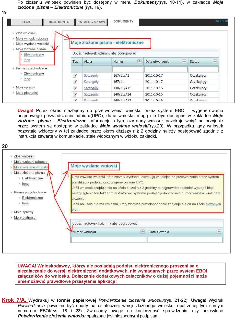 Informacje o tym, czy dany wniosek oczekuje wci na przyjcie przez system s dostpne w zakładce Moje wysłane wnioski(rys.20).