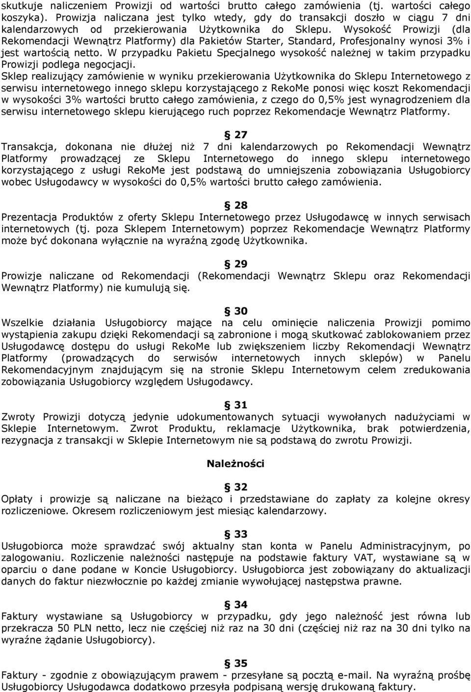 Wysokość Prowizji (dla Rekomendacji Wewnątrz Platformy) dla Pakietów Starter, Standard, Profesjonalny wynosi 3% i jest wartością netto.