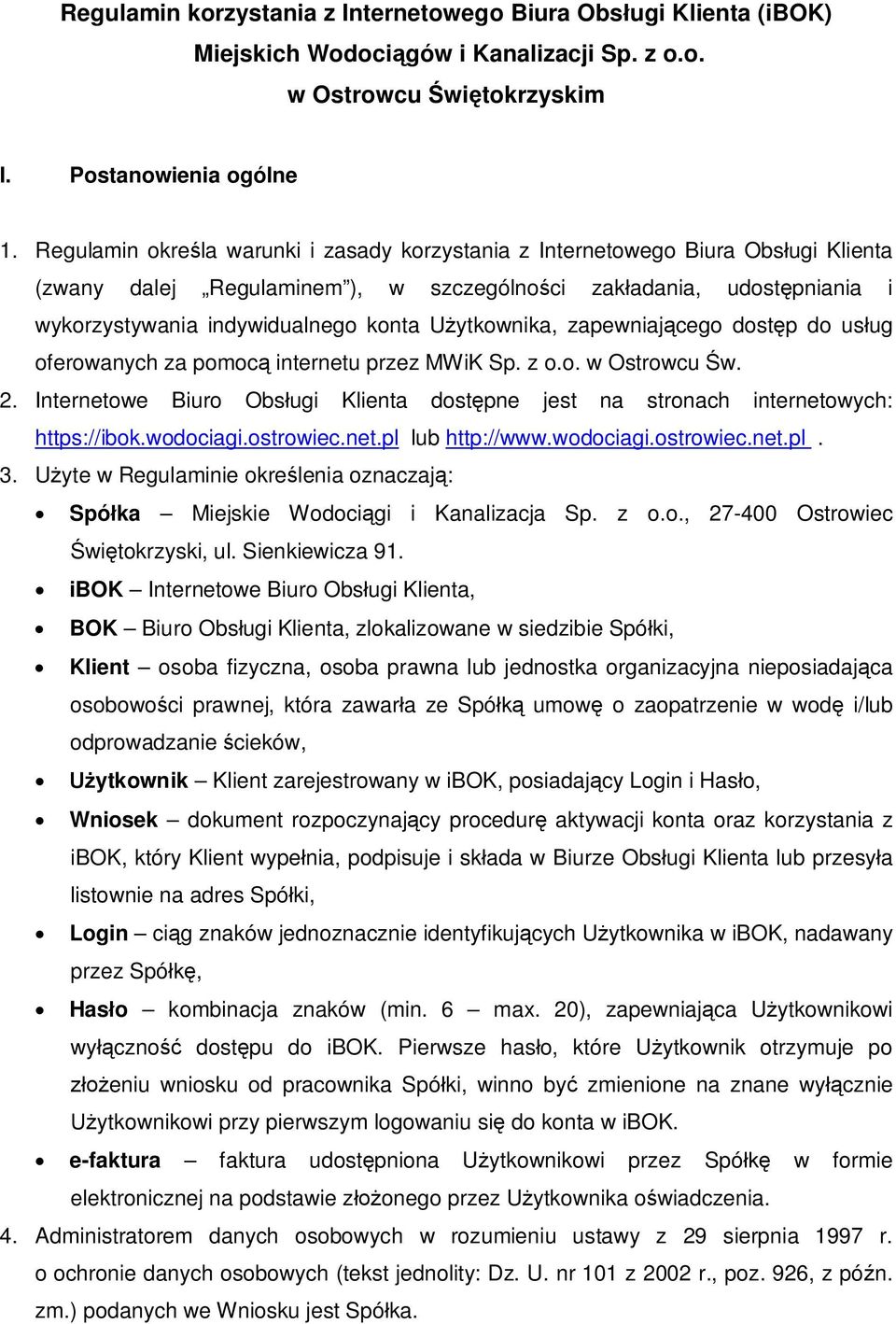 ytkownika, zapewniaj cego dost p do us ug oferowanych za pomoc internetu przez MWiK Sp. z o.o. w Ostrowcu w. 2. Internetowe Biuro Obs ugi Klienta dost pne jest na stronach internetowych: https://ibok.