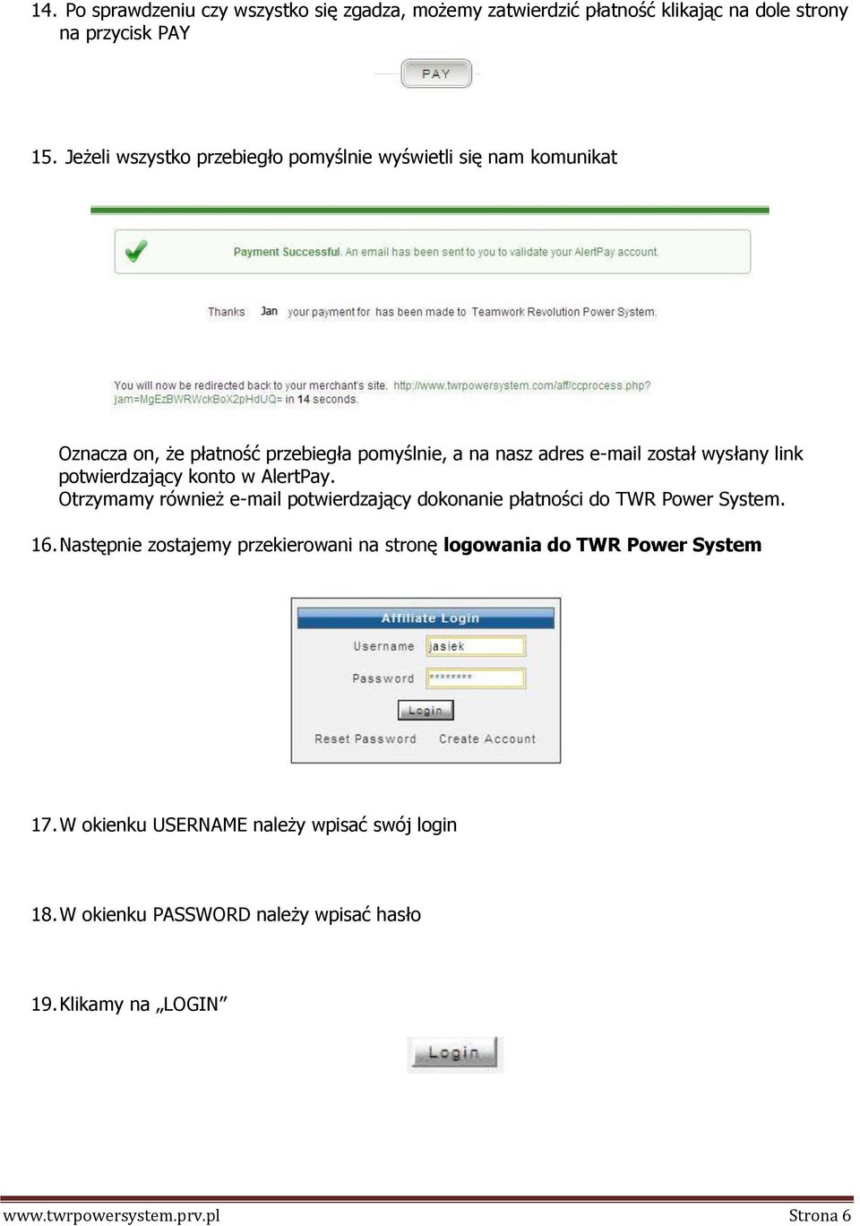 link potwierdzający konto w AlertPay. Otrzymamy również e-mail potwierdzający dokonanie płatności do TWR Power System. 16.