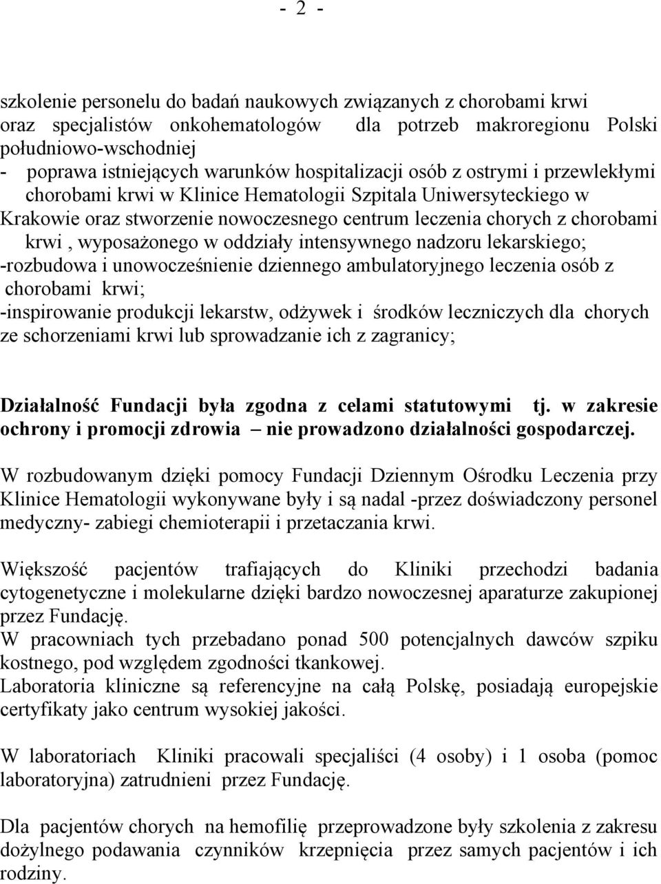 wyposażonego w oddziały intensywnego nadzoru lekarskiego; -rozbudowa i unowocześnienie dziennego ambulatoryjnego leczenia osób z chorobami krwi; -inspirowanie produkcji lekarstw, odżywek i środków