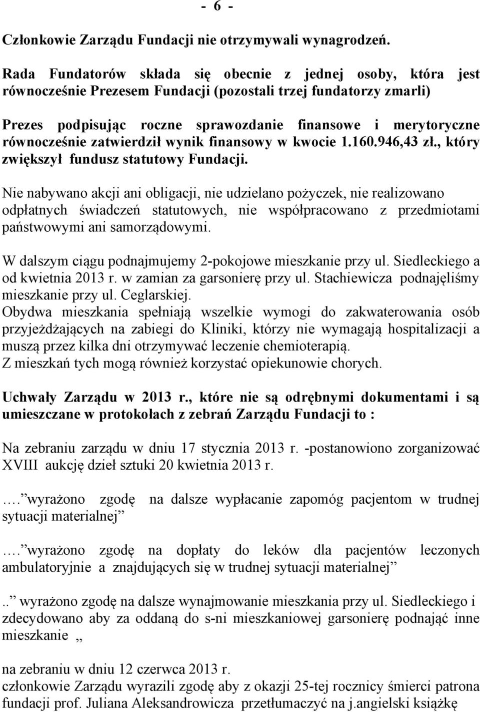 równocześnie zatwierdził wynik finansowy w kwocie 1.160.946,43 zł., który zwiększył fundusz statutowy Fundacji.