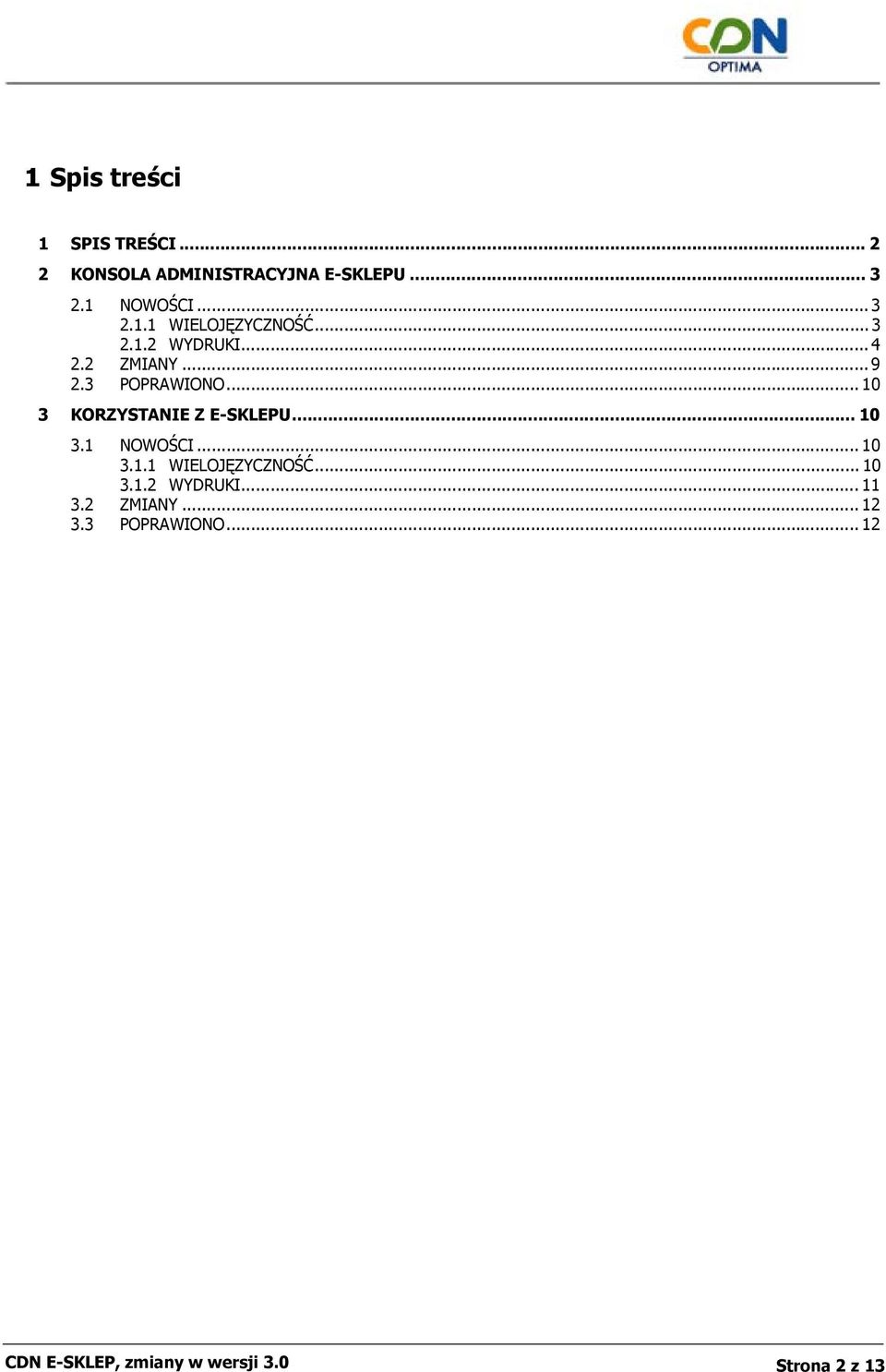 .. 10 3 KORZYSTANIE Z E-SKLEPU... 10 3.1 NOWOŚCI... 10 3.1.1 WIELOJĘZYCZNOŚĆ... 10 3.1.2 WYDRUKI.