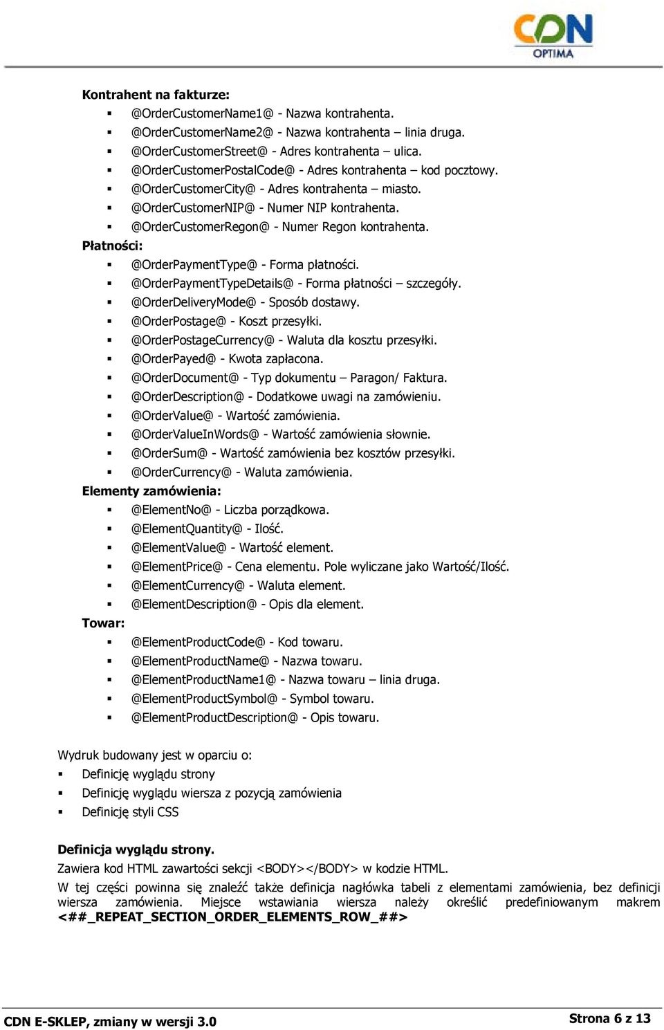 Płatności: @OrderPaymentType@ - Forma płatności. @OrderPaymentTypeDetails@ - Forma płatności szczegóły. @OrderDeliveryMode@ - Sposób dostawy. @OrderPostage@ - Koszt przesyłki.